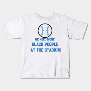 We Need More Black People At The Stadium Kids T-Shirt